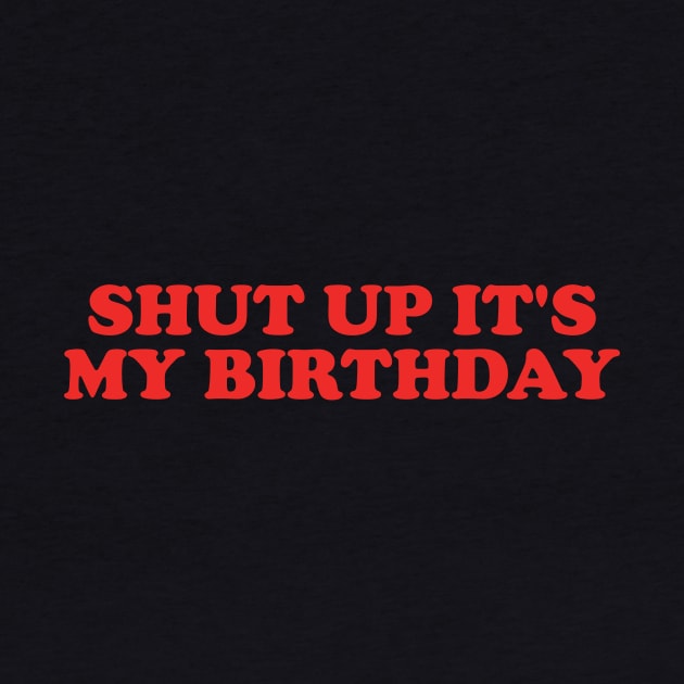 y2k tee shirt - Shut Up It's My Birthday Graphic Top | Gift For Her | Y2K by Hamza Froug